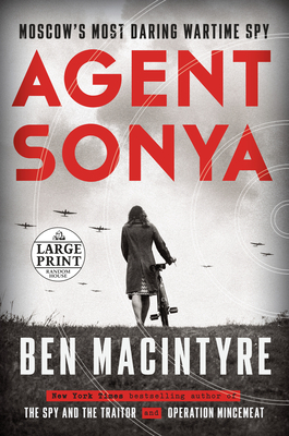Agent Sonya: Moscow's Most Daring Wartime Spy by Ben Macintyre
