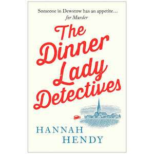 The Dinner Lady Detectives by Hannah Hendy