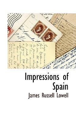 Impressions of Spain by James Russell Lowell