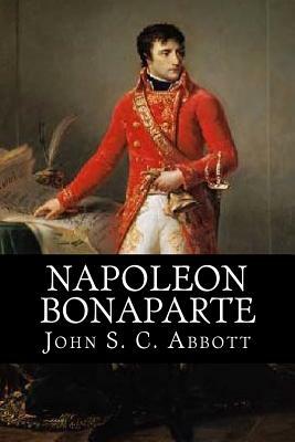 Napoleon Bonaparte by John S.C. Abbott