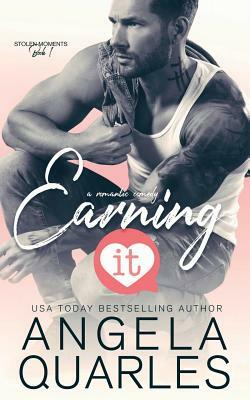 Earning It: A Romantic Comedy by Angela Quarles