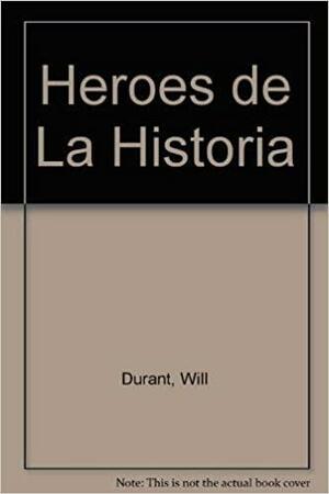 Heroes de La Historia by Will Durant