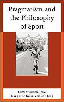 Pragmatism and the Philosophy of Sport by John Kaag