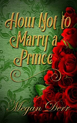 How Not to Marry a Prince by Megan Derr