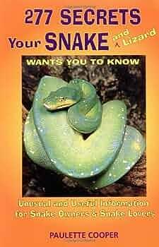 277 Secrets Your Snake and Lizard Wants You to Know: Unusual and Useful Information for Snake Owners and Snake Lovers by Paulette Cooper