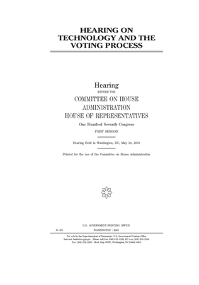 Hearing on technology and the voting process by United S. Congress, Committee on House Administrati (house), United States House of Representatives