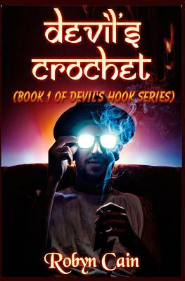 Devil's Crochet: Book 1 of Devil's Hook series by Robyn Cain