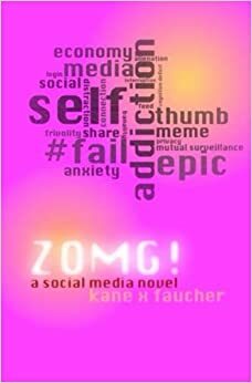 ZOMG: A Social Media Novel by Kane X. Faucher
