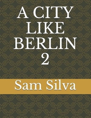 A City Like Berlin 2 by Sam Silva