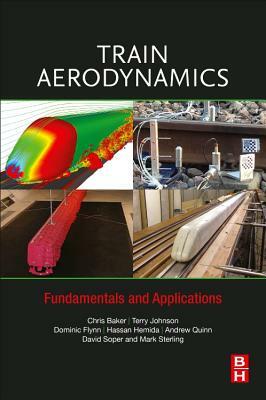 Train Aerodynamics: Fundamentals and Applications by Dominic Flynn, Terry Johnson, Chris Baker