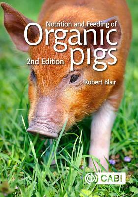 Nutrition and Feeding of Organic Pigs by Robert Blair