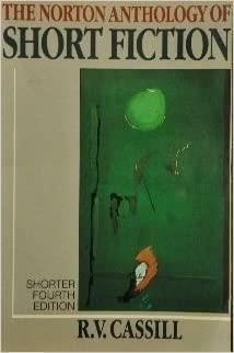 The Norton Anthology of Short Fiction: Shorter by R.V. Cassill