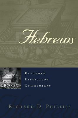 Hebrews: Reformed Expositry Commentary by Richard D. Phillips