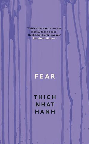 Fear: Essential Wisdom for Getting Through The Storm by Thích Nhất Hạnh