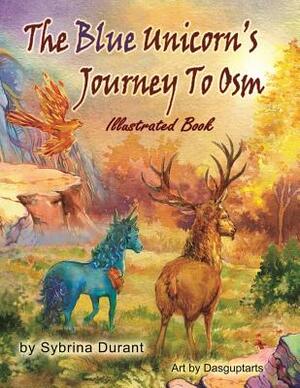 The Blue Unicorn's Journey To Osm: Illustrated Book by Sybrina Durant