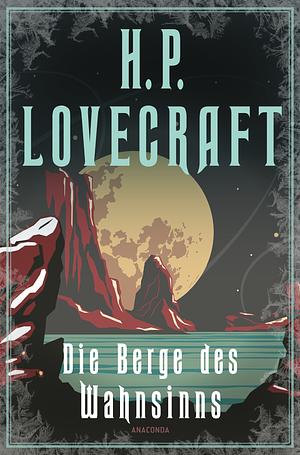 Die Berge des Wahnsinns: Neu übersetzt von Florian F. Marzin by H.P. Lovecraft