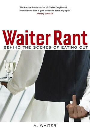 Waiter Rant: Behind The Scenes Of Eating Out by Steve Dublanica