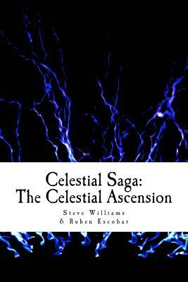 Celestial Saga: The Celestial Asceension by Ruben Escobar, Steve Williams