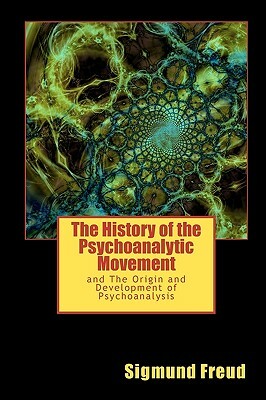 The History of the Psychoanalytic Movement: and The Origin and Development of Psychoanalysis by Sigmund Freud