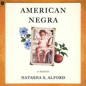 American Negra: A Memoir by Natasha S. Alford