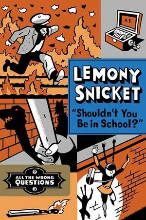 Shouldn't You Be in School? by Lemony Snicket, Seth
