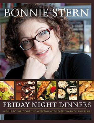 Friday Night Dinners: Menus to Welcome the Weekend with Ease, Warmth and Flair by Bonnie Stern