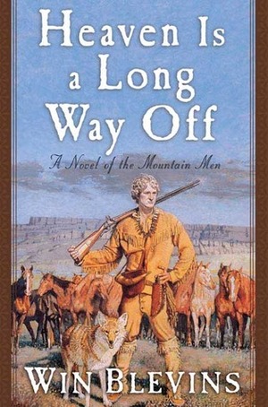 Heaven Is a Long Way Off: A Novel of the Mountain Men by Win Blevins