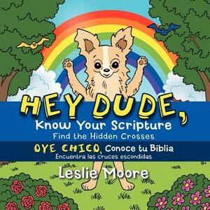 Hey Dude, Know Your Scripture-Oye Chico, Conoce tu Biblia.: Find the Hidden Crosses-Encuentra las cruces escondidas by Leslie Moore