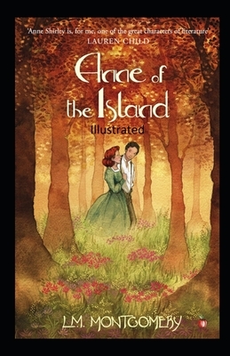 Anne of the Island Illustrated by L.M. Montgomery