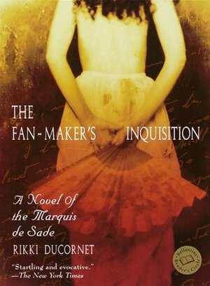 The Fan-Maker's Inquisition: A Novel of the Marquis de Sade by Rikki Ducornet, Verena Stalder