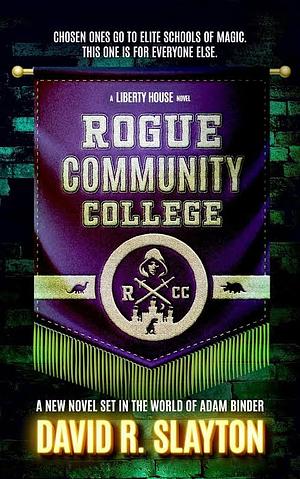 Rogue Community College: A Liberty House Novel by David R. Slayton