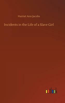 Incidents in the Life of a Slave Girl by Harriet Ann Jacobs