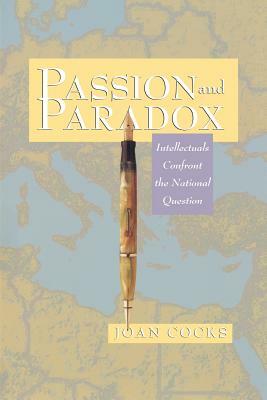 Passion and Paradox: Intellectuals Confront the National Question by Joan Cocks