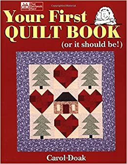 Your First Quilt Book: Or It Should Be! by Carol Doak