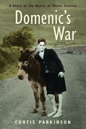 Domenic's War: A Story of the Battle of Monte Cassino by Curtis Parkinson