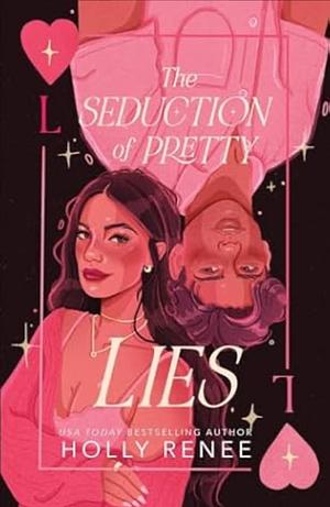 The Seduction of Pretty Lies by Holly Renee