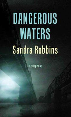 Dangerous Waters: The Cold Case Files by Sandra Robbins