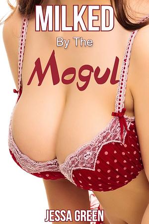 Milked by the Mogul: A Hucow Stewardess Submits to the Dominant Mogul by Jessa Green