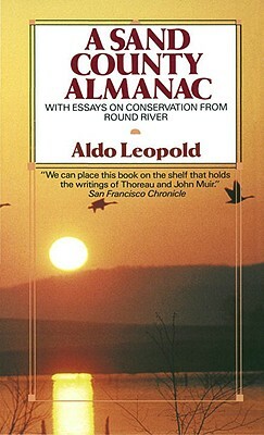 A Sand County Almanac: With Essays on Conservation from Round River by Aldo Leopold