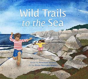 Wild Trails to the Sea by Penelope Jackson