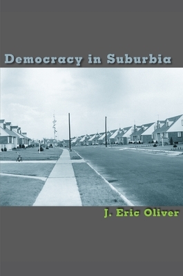 Democracy in Suburbia by J. Eric Oliver