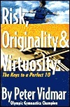 Risk, Originality & Virtuosity: The Keys to a Perfect 10 by Peter Vidmar