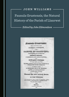 Faunula Grustensis, the Natural History of the Parish of Llanrwst by John Edmondson, John Williams