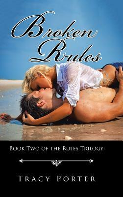 Broken Rules: Book Two of the Rules Trilogy by Tracy Porter