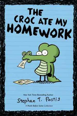 The Croc Ate My Homework: A Pearls Before Swine Collection by Stephan Pastis