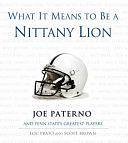 What it Means to be a Nittany Lion: Joe Paterno and Penn State's Greatest Players by Lou Prato, Scott Brown