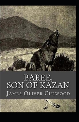 Baree, Son of Kazan Illustrated by James Oliver Curwood