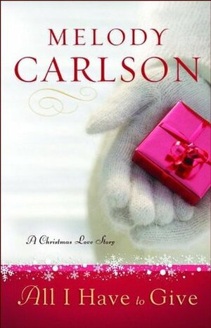 All I Have to Give by Melody Carlson