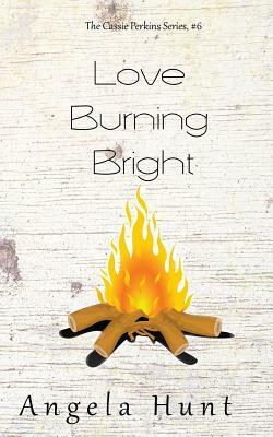 Love Burning Bright by Angela Hunt