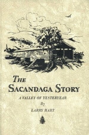 The Sacandaga Story; a Valley of Yesteryear by Larry Hart